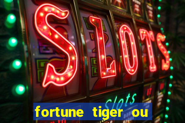 fortune tiger ou fortune ox